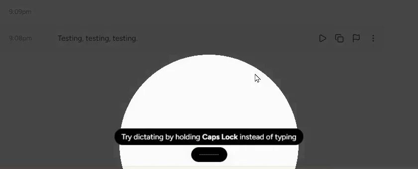 Wispr Flow tip above the Flow bar: Try dictating by holding Caps Lock instead of typing