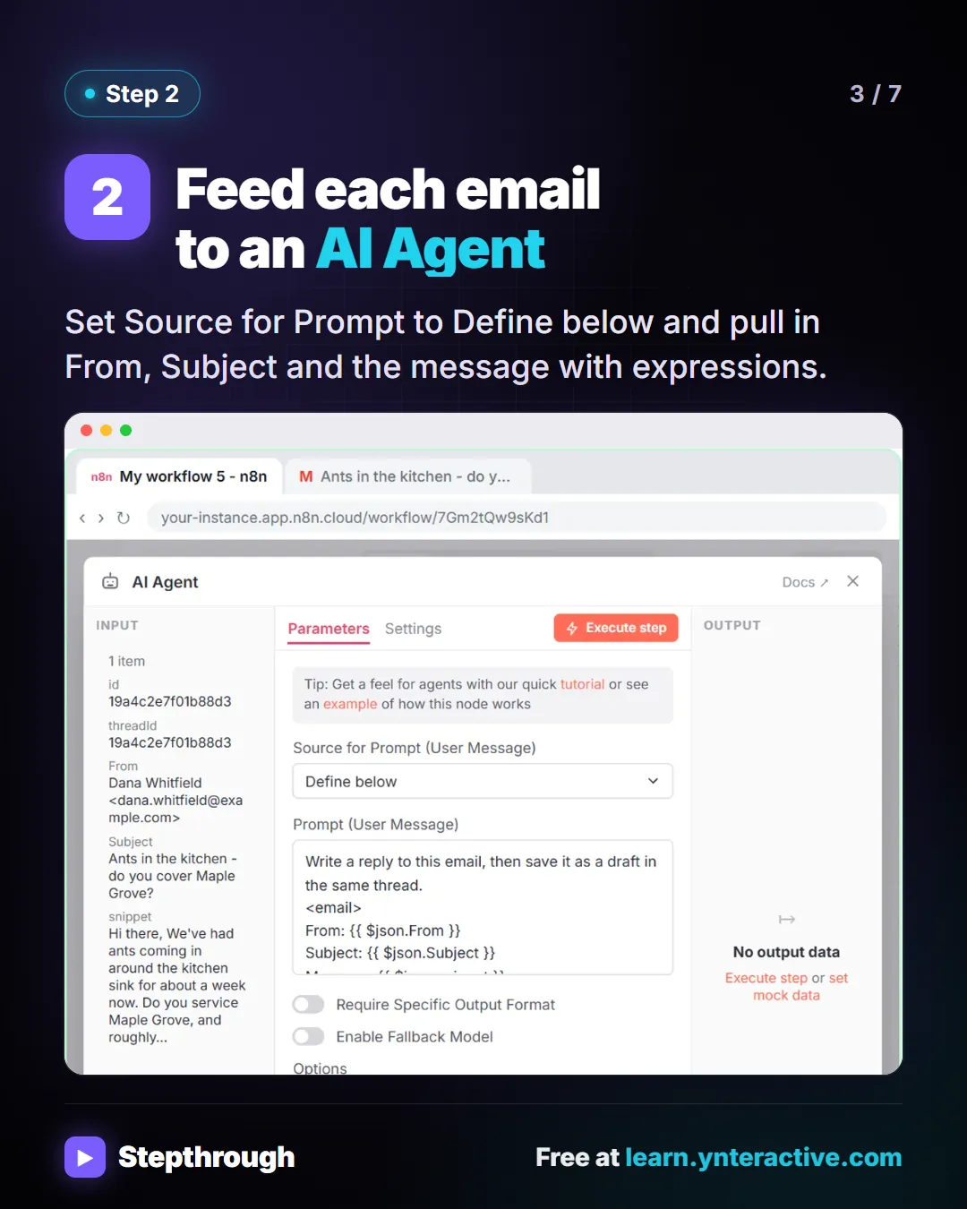 Step 2. Feed each email to an AI Agent. Set Source for Prompt to Define below and pull in From, Subject and the message with expressions. Screenshot: n8n AI Agent prompt that feeds the sender, subject and body of each new Gmail message.