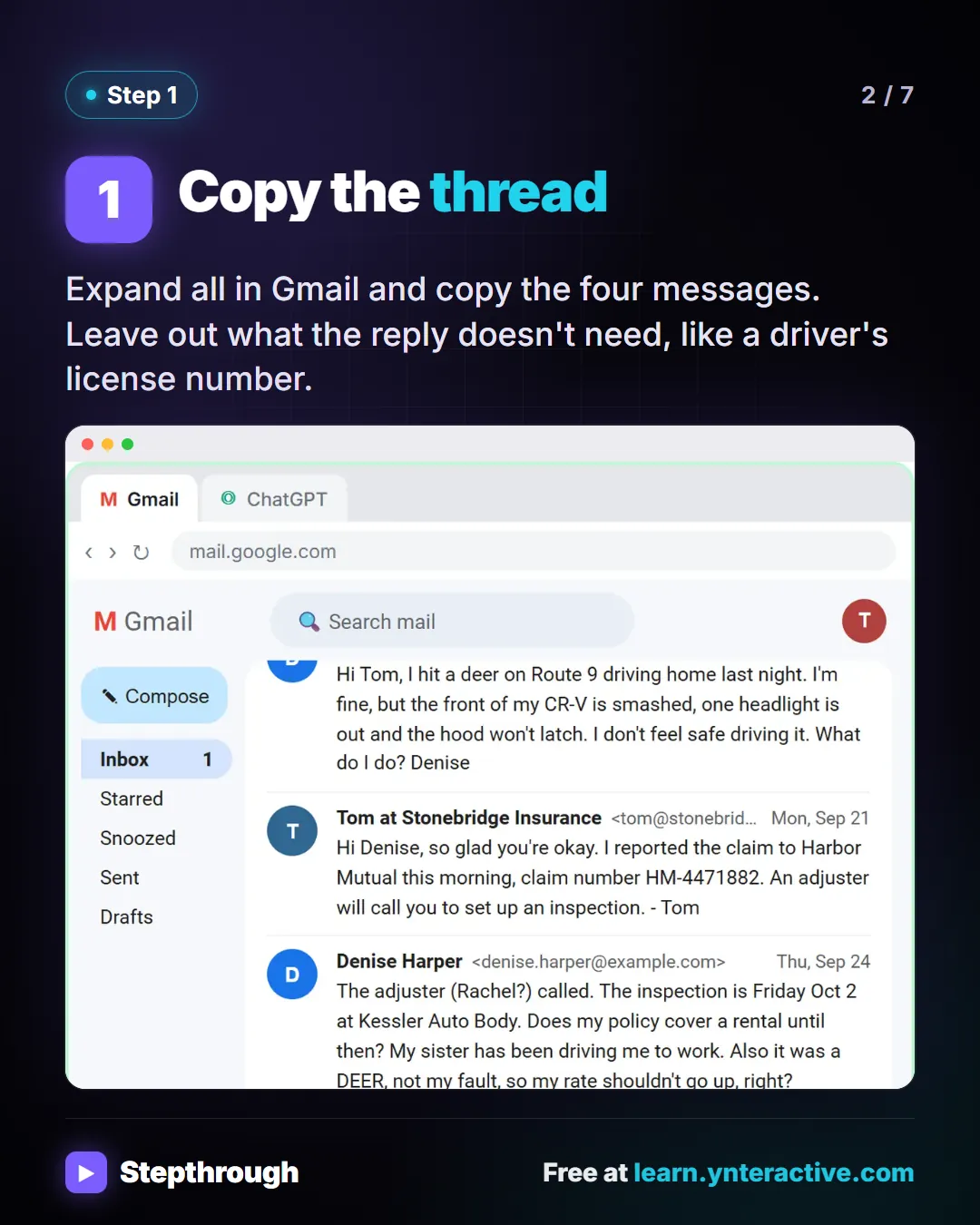 Step 1. Copy the thread. Expand all in Gmail and copy the four messages. Leave out what the reply doesn't need, like a driver's license number. Screenshot: Gmail thread between a client and a small insurance agency: she hit a deer, the agent reported the claim to the carrier, and she asks when the carrier will pay, whether a rental is covered and whether her rate will go up.
