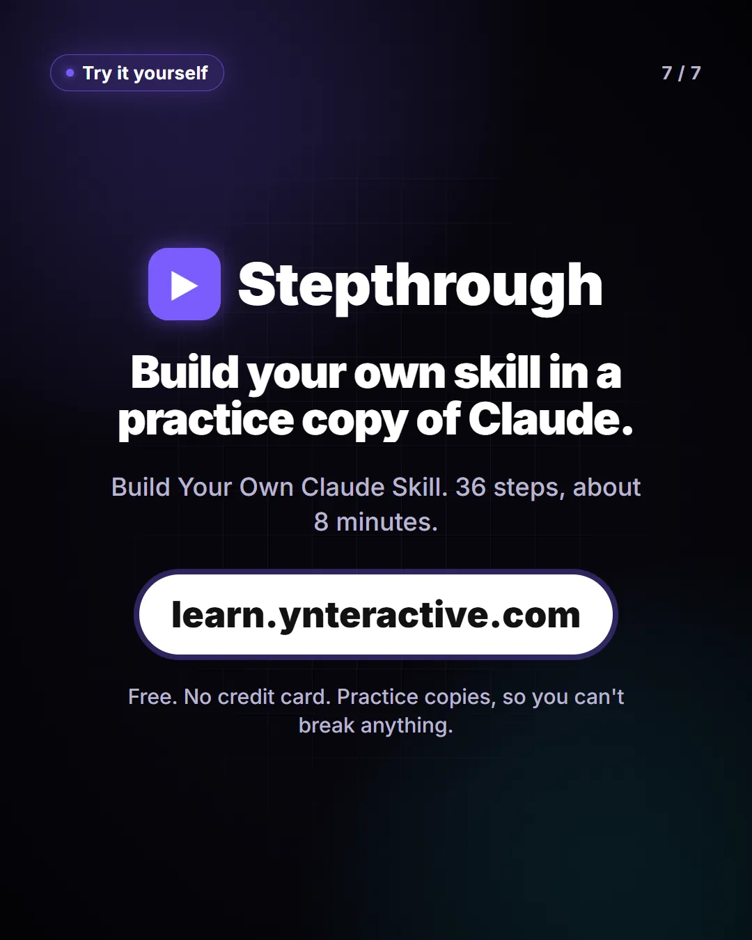 Build your own skill in a practice copy of Claude. Build Your Own Claude Skill. 36 steps, about 8 minutes. Free at learn.ynteractive.com.