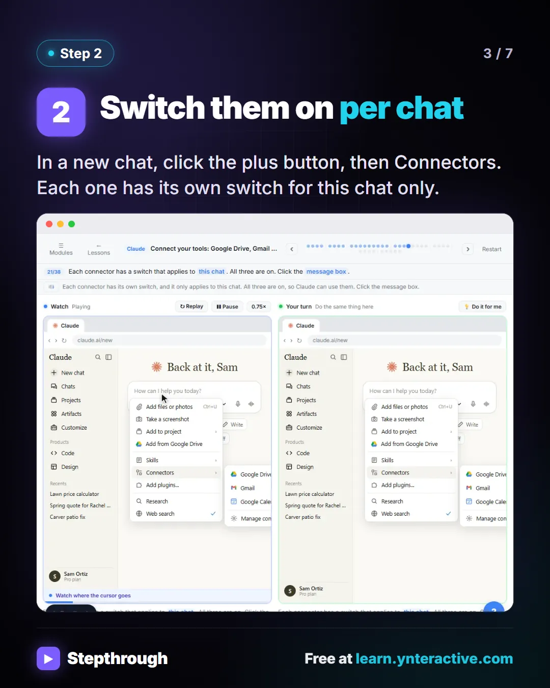 Step 2. Switch them on per chat. In a new chat, click the plus button, then Connectors. Each one has its own switch for this chat only. Screenshot: connector switches in the Claude message box menu.