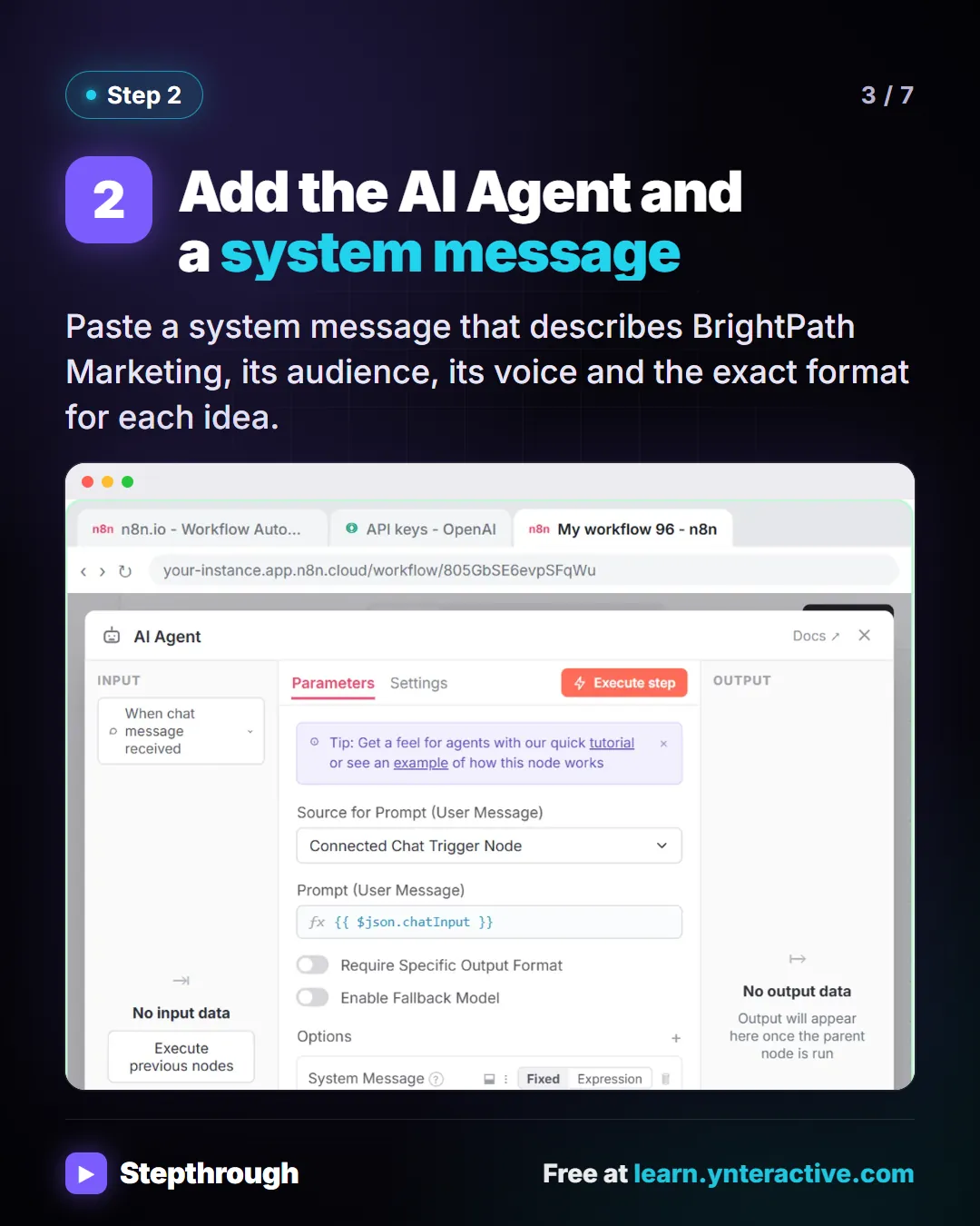 Step 2. Add the AI Agent and a system message. Paste a system message that describes BrightPath Marketing, its audience, its voice and the exact format for each idea. Screenshot: n8n AI Agent node with a system message written for BrightPath Marketing.