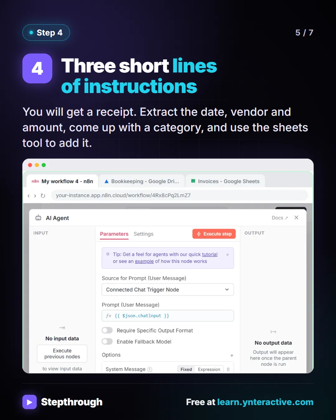 Step 4. Three short lines of instructions. You will get a receipt. Extract the date, vendor and amount, come up with a category, and use the sheets tool to add it. Screenshot: n8n AI Agent system message telling it to extract date, vendor and amount from a receipt.