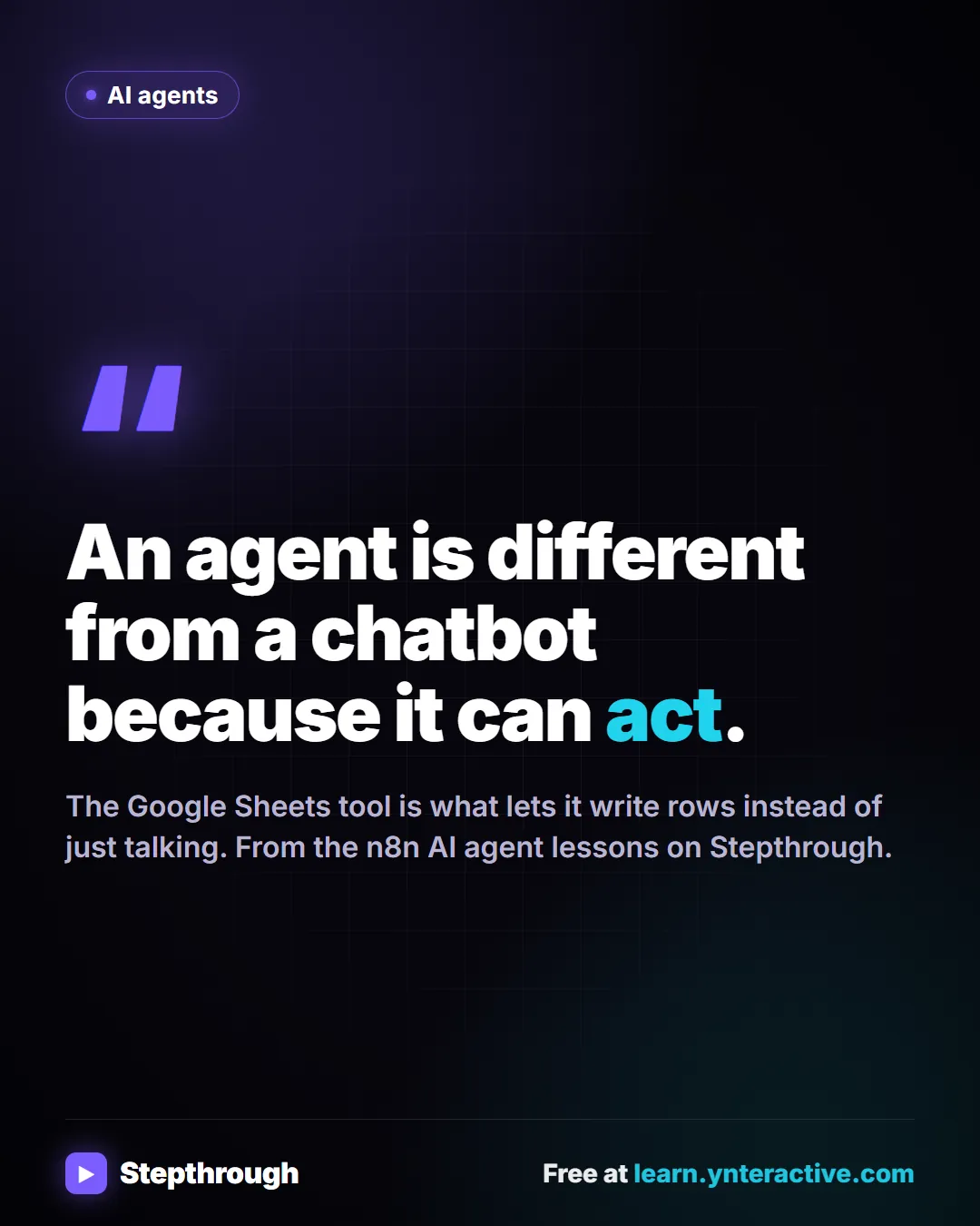 AI agents. An agent is different from a chatbot because it can act. Stepthrough, free at learn.ynteractive.com.