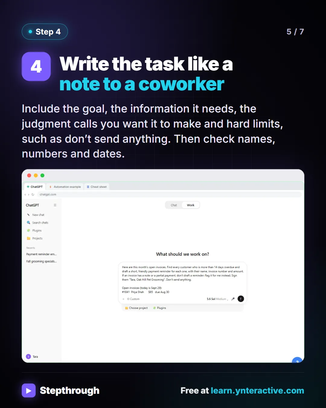 Step 4. Write the task like a note to a coworker. Include the goal, the information it needs, the judgment calls you want it to make and hard limits, such as don’t send anything. Then check names, numbers and dates. Screenshot: The Work with ChatGPT box filled with a task, a flag rule and Don’t send anything.