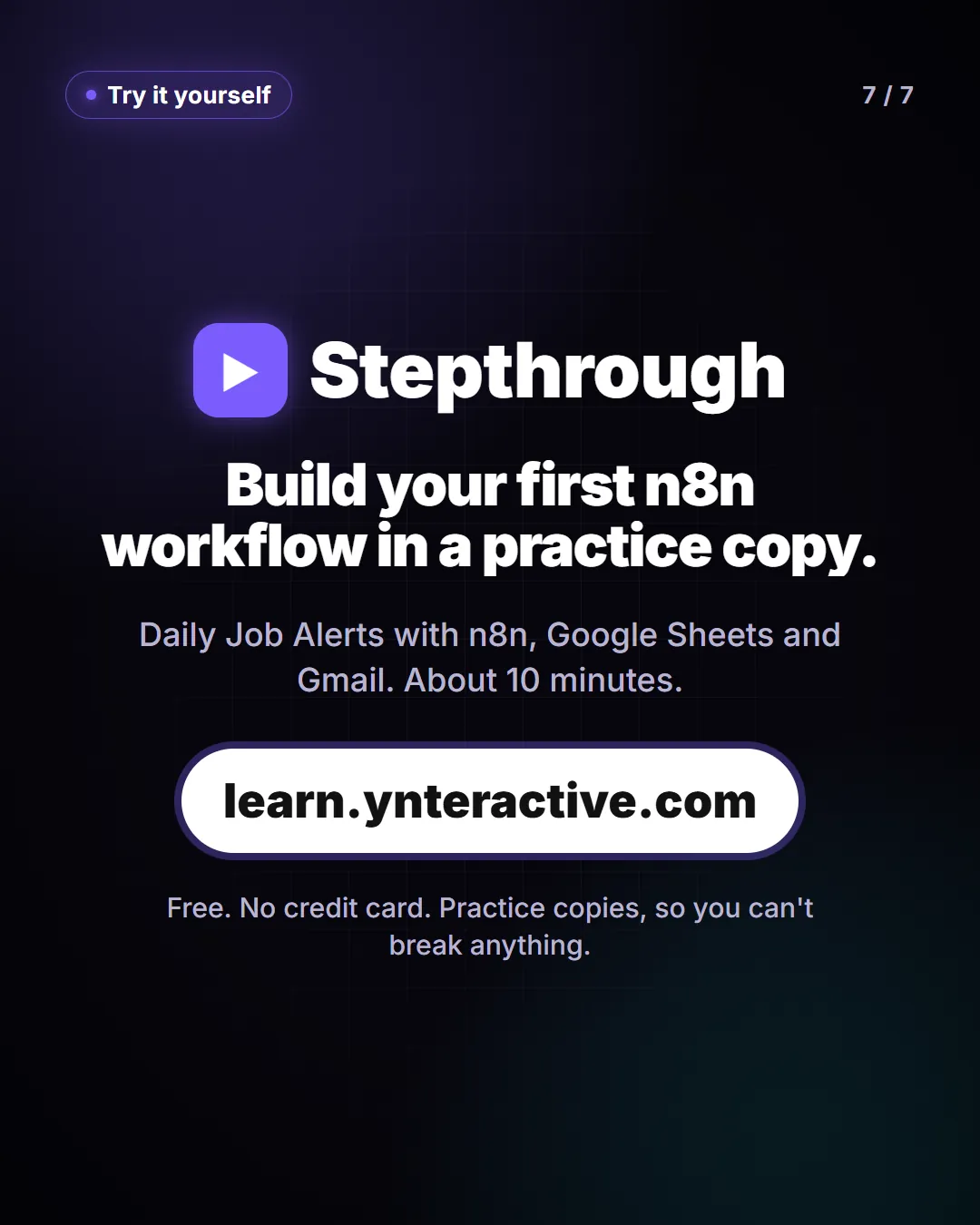 Build your first n8n workflow in a practice copy. Stepthrough, free at learn.ynteractive.com.