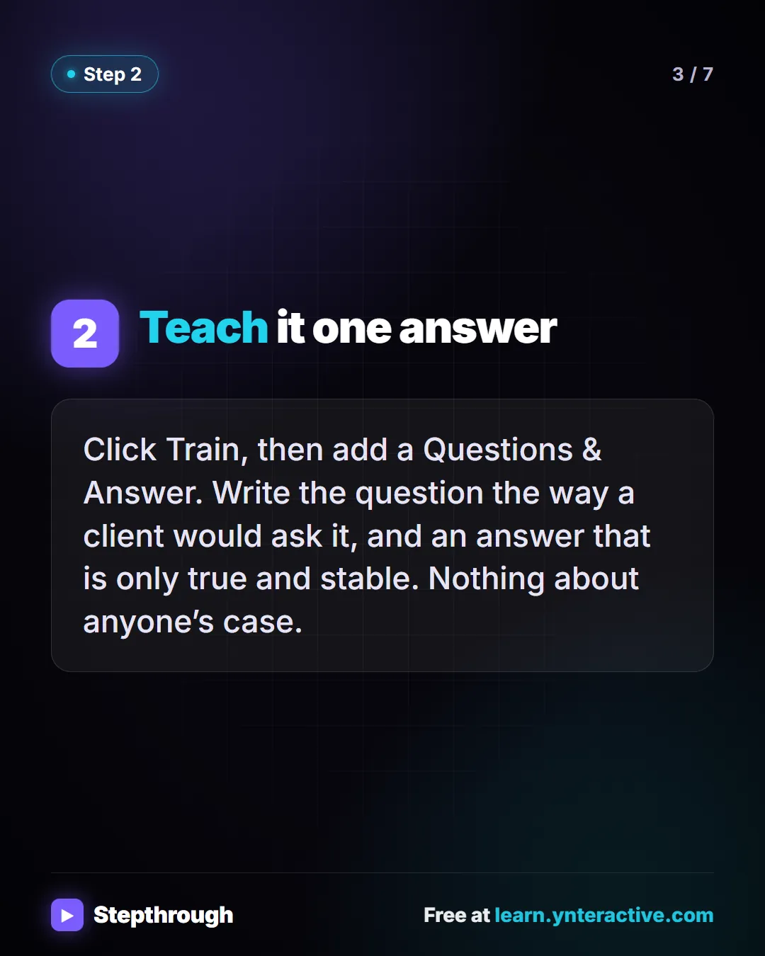 Step 2. Teach it one answer. Click Train, then add a Questions & Answer. Write the question the way a client would ask it, and an answer that is only true and stable. Nothing about anyone’s case.