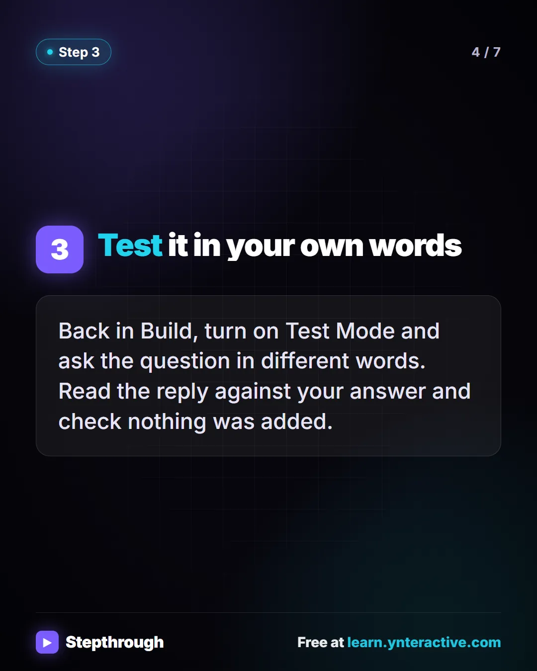 Step 3. Test it in your own words. Back in Build, turn on Test Mode and ask the question in different words. Read the reply against your answer and check nothing was added.