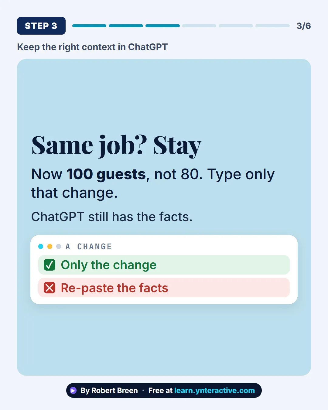 Keep the right context in ChatGPT. Step 3: Same job? Stay. Now 100 guests, not 80. Type only that change. ChatGPT still has the facts. By Robert Breen. Stepthrough, free at learn.ynteractive.com.