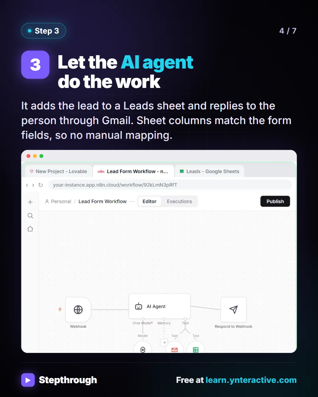 Let the AI agent do the work. It adds the lead to a Leads sheet and replies to the person through Gmail. Sheet columns match the form fields, so no manual mapping. Stepthrough, free at learn.ynteractive.com.