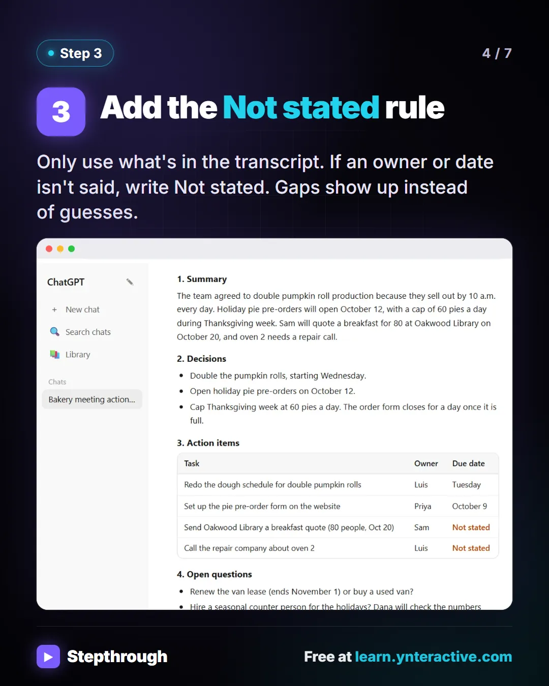 Add the Not stated rule. Only use what's in the transcript. If an owner or date isn't said, write Not stated. Gaps show up instead of guesses. Stepthrough, free at learn.ynteractive.com.