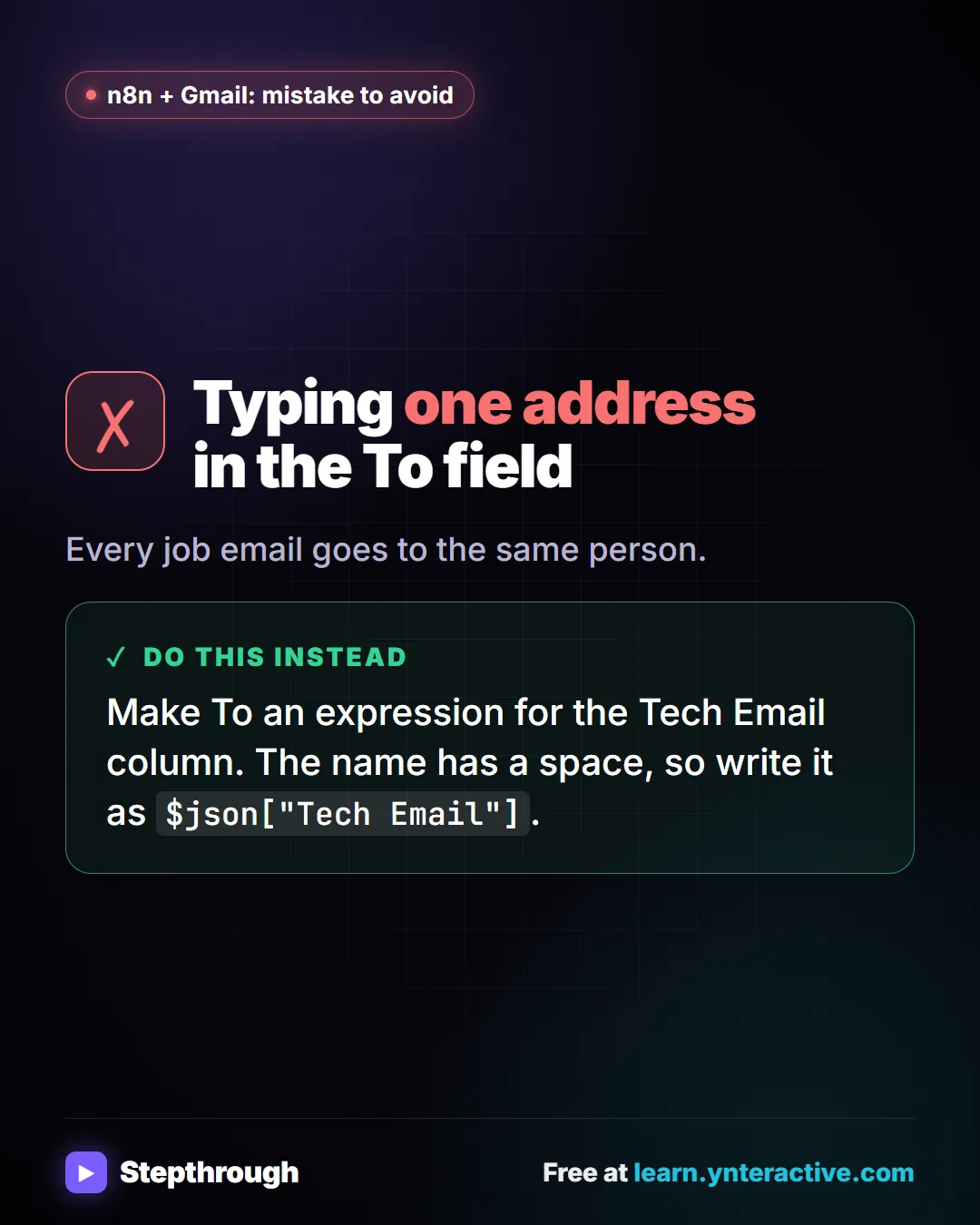 n8n + Gmail: mistake to avoid. Mistake: Typing one address in the To field. Every job email goes to the same person. Do this instead: Make To an expression for the Tech Email column. The name has a space, so write it as $json["Tech Email"].