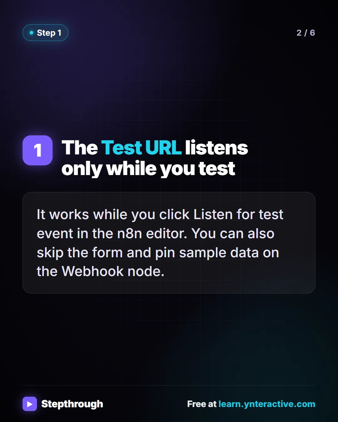 Step 1. The Test URL listens only while you test. It works while you click Listen for test event in the n8n editor. You can also skip the form and pin sample data on the Webhook node.