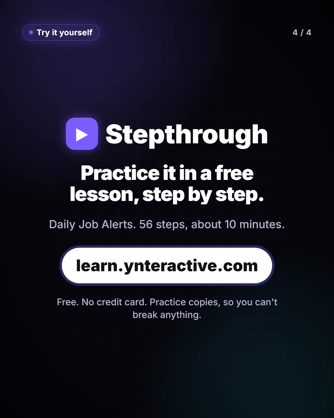 Practice it in a free lesson, step by step. Daily Job Alerts. 56 steps, about 10 minutes. Free at learn.ynteractive.com.