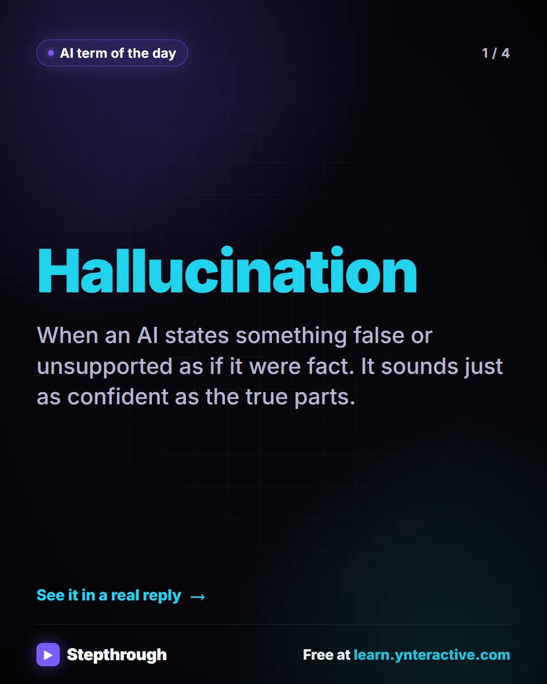 AI term of the day. Hallucination. Stepthrough, free at learn.ynteractive.com.