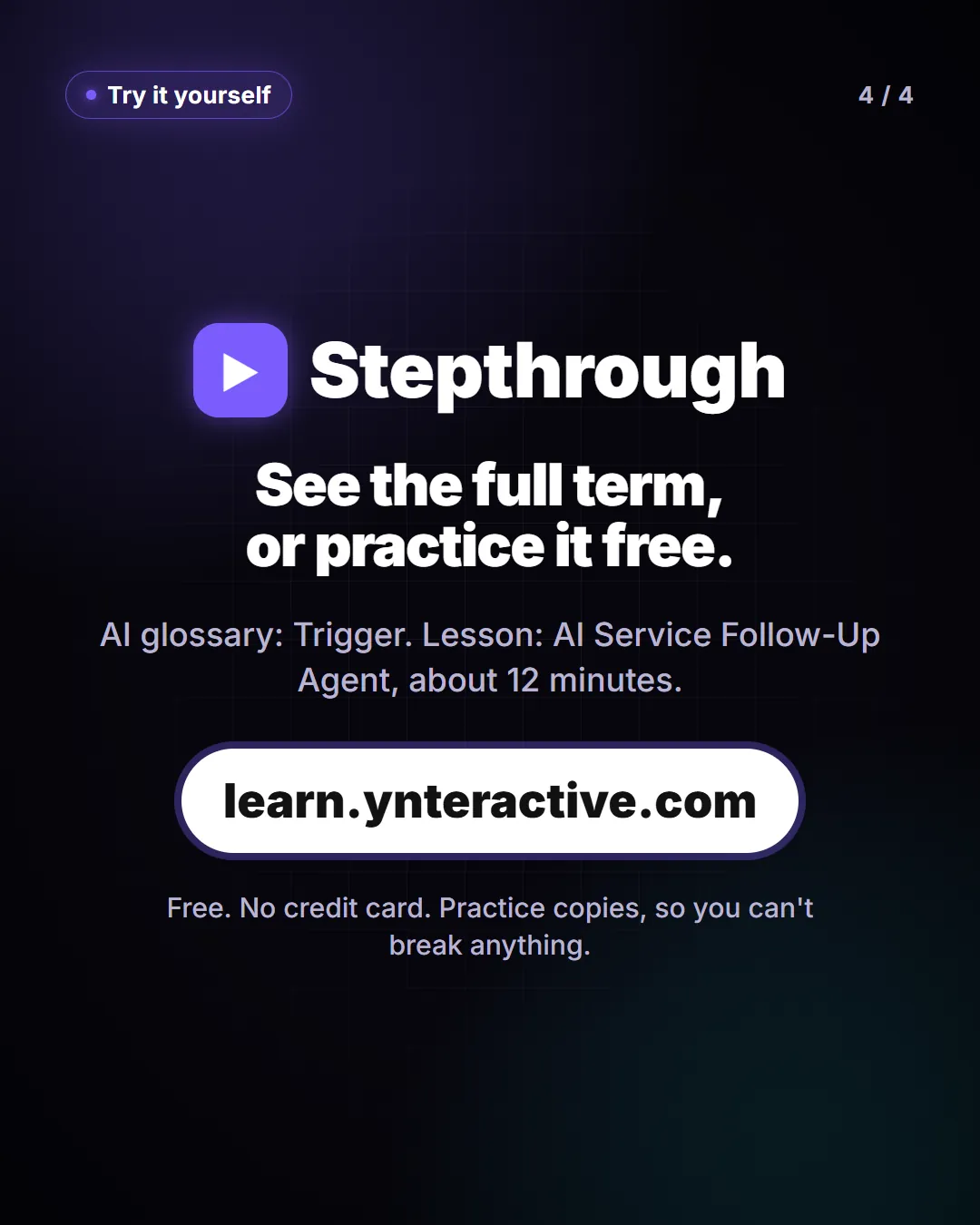 See the full term, or practice it free. AI glossary: Trigger. Lesson: AI Service Follow-Up Agent, about 12 minutes. Free at learn.ynteractive.com.