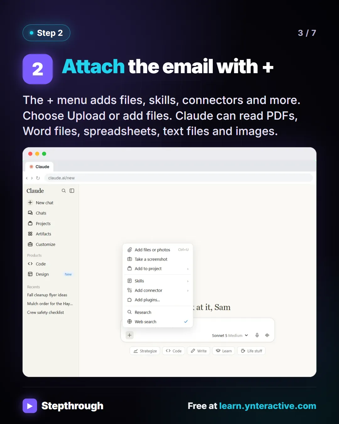 Step 2. Attach the email with +. The + menu adds files, skills, connectors and more. Choose Upload or add files. Claude can read PDFs, Word files, spreadsheets, text files and images. Screenshot: Claude plus menu open with options to add files, skills and research.